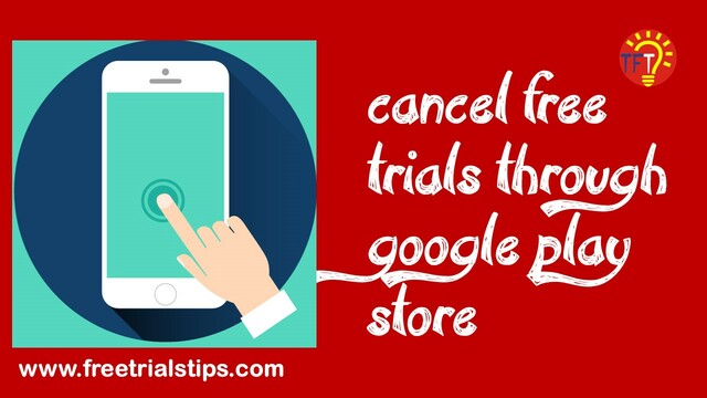 cancel free trials through google play store
